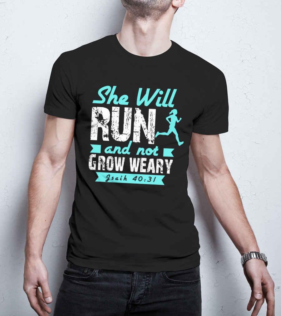 She Will Run And Not Grow Weary Isaiah 40:31 Running Motivation T-Shirt