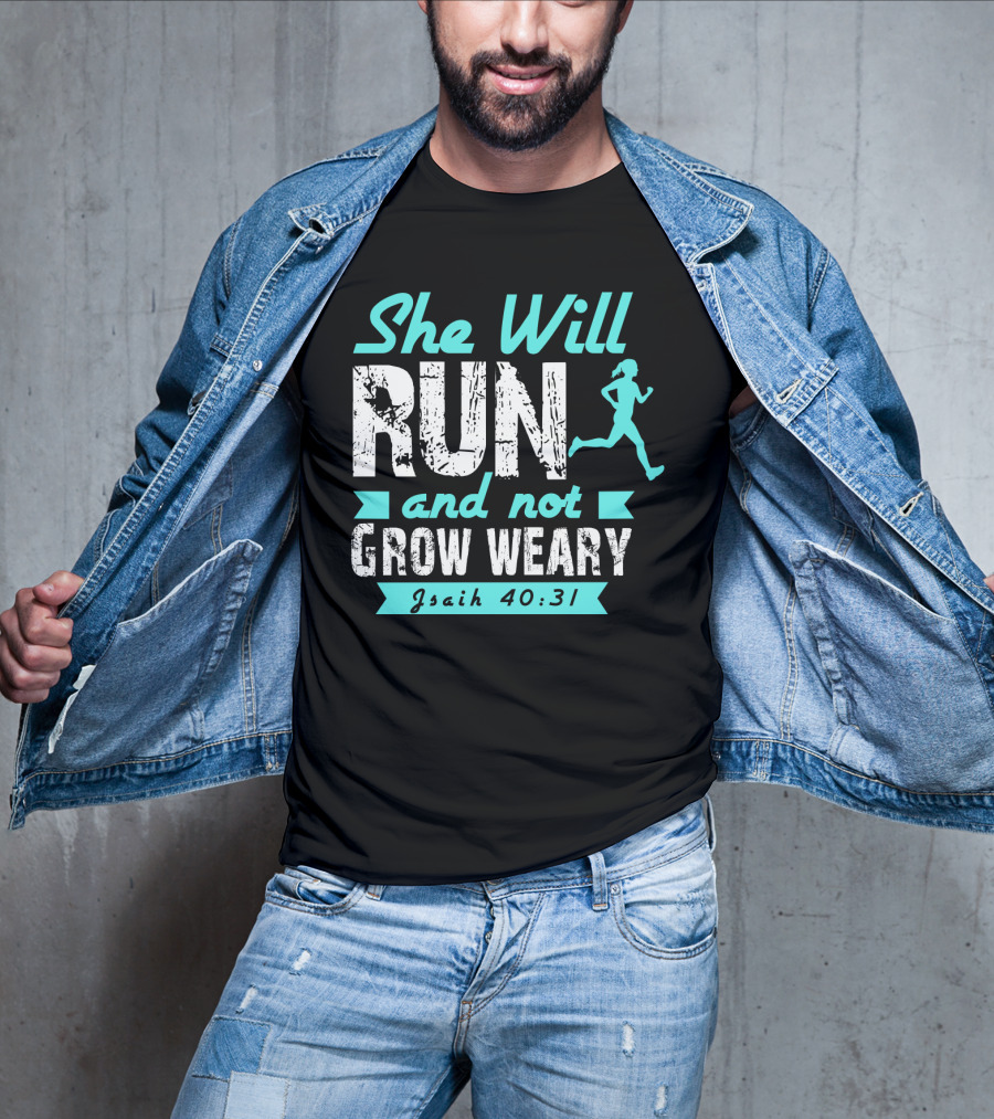 She Will Run And Not Grow Weary Isaiah 40:31 Running Motivation T-Shirt