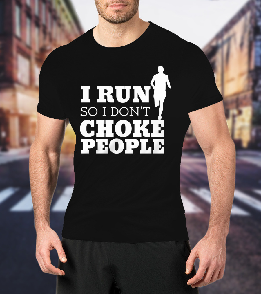 I Run So I Don't Choke People Funny Running Motivation T-Shirt
