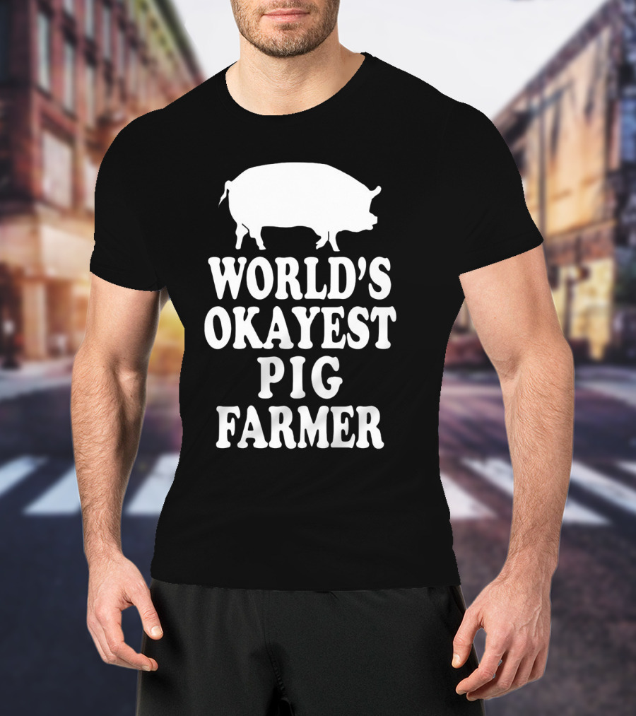 World's Okayest Pig Farmer Funny Farming Humor T-Shirt