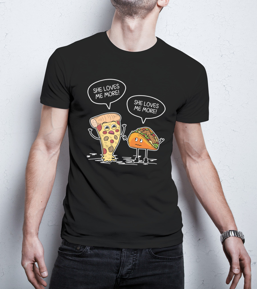 Taco Pizza She Loves Me More Funny Food Rivalry T-Shirt