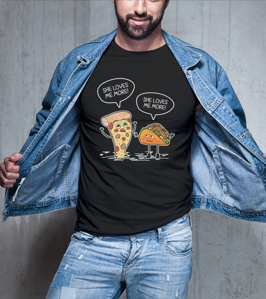 Taco Pizza She Loves Me More Funny Food Rivalry T-Shirt