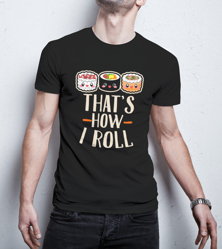 That's How I Roll Sushi Cartoon Humor T-Shirt