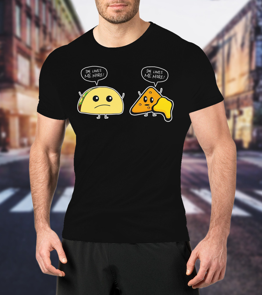 She Loves Me More Taco And Nacho Cute Rivalry T-Shirt