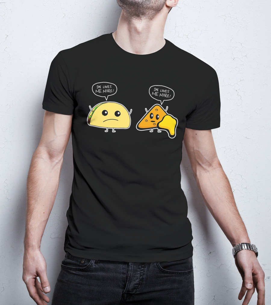 She Loves Me More Taco And Nacho Cute Rivalry T-Shirt