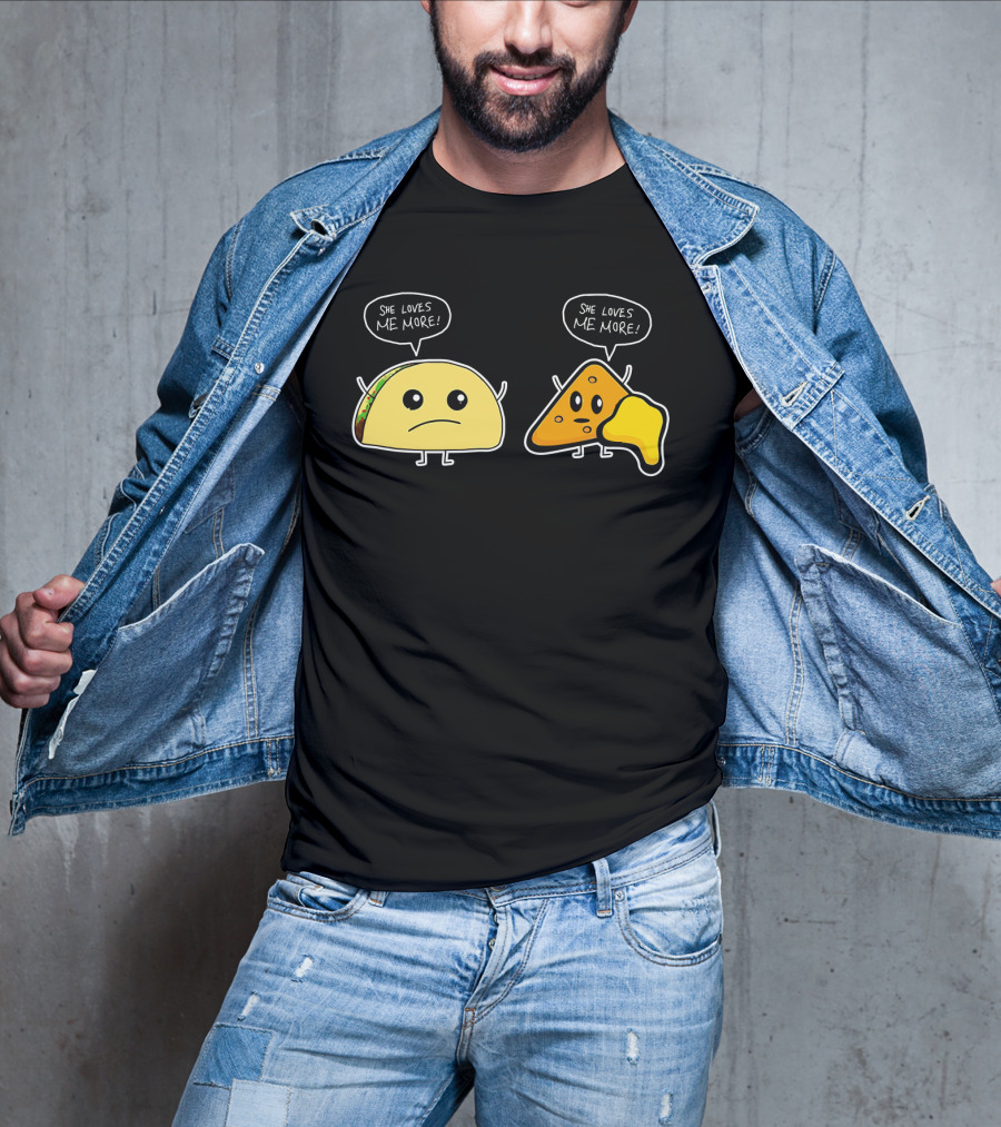 She Loves Me More Taco And Nacho Cute Rivalry T-Shirt