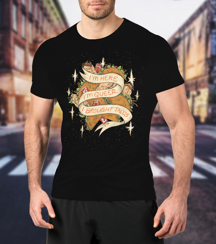 I'm Here I'm Queer I Brought Tacos Stars T-Shirt