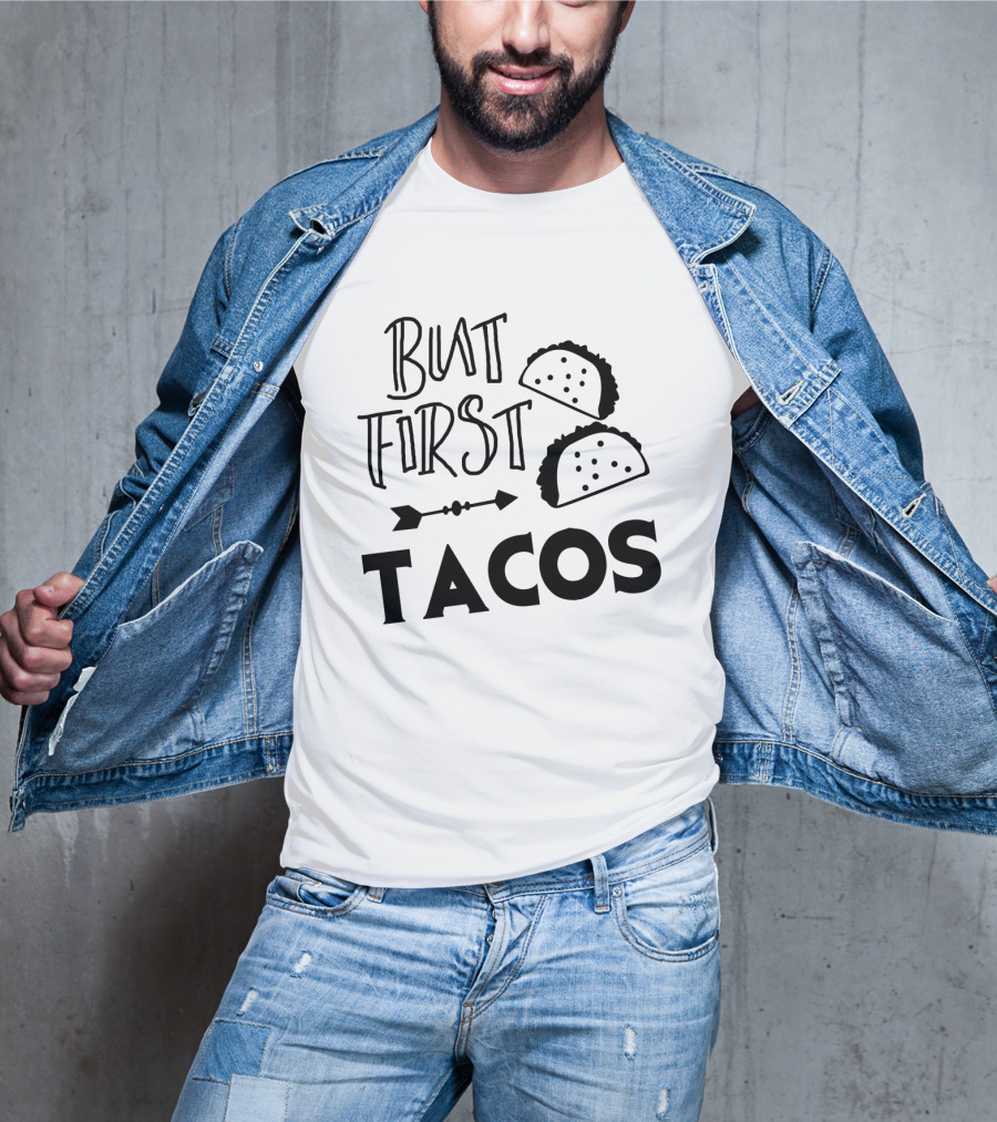 But First Tacos Funny Text And Taco T-Shirt