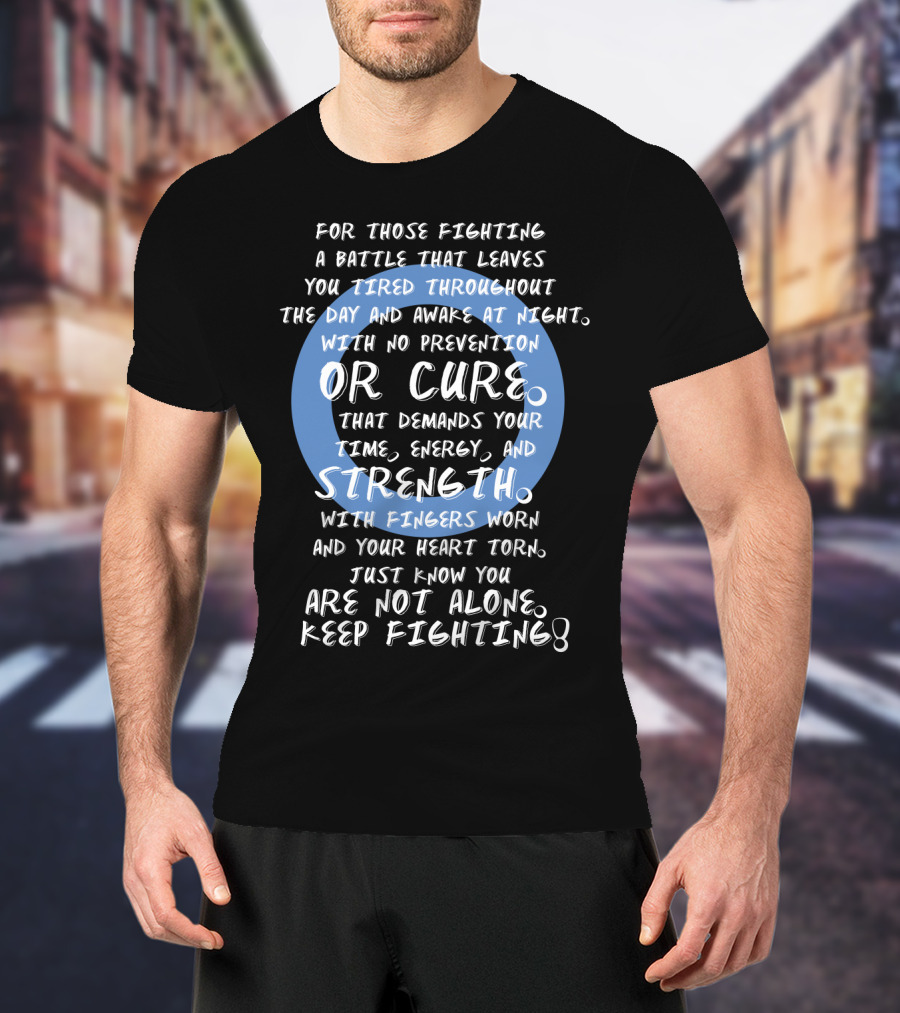 For Those Fighting A Battle With No Prevention Or Cure Keep Fighting T-Shirt