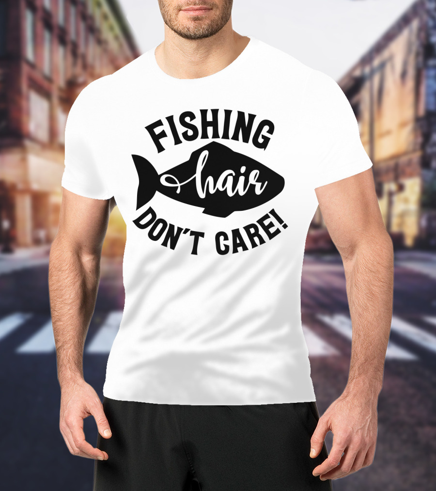 Fishing Hair Don't Care Fish T-Shirt