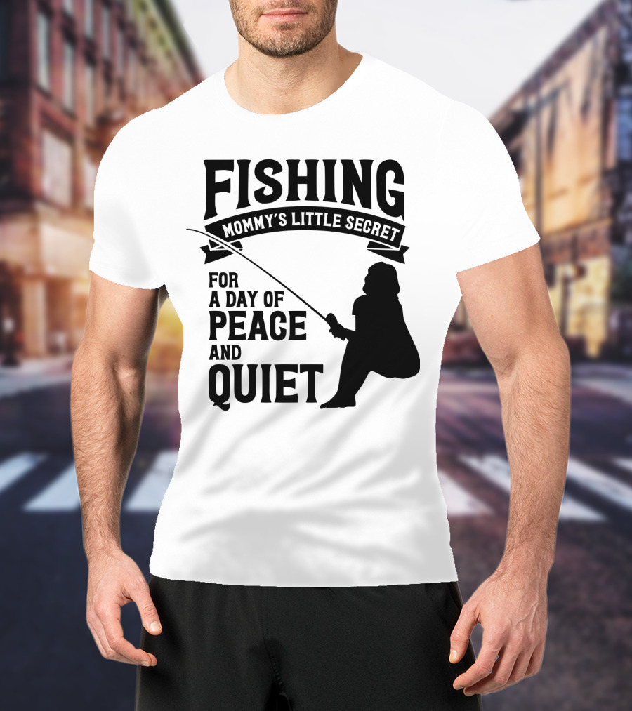 Fishing Mommy's Little Secret For A Day Of Peace And Quiet T-Shirt