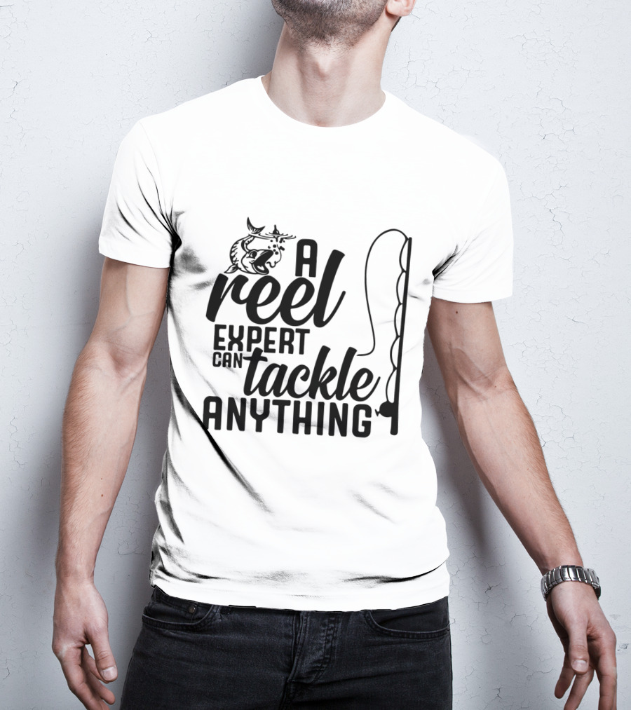 A Reel Expert Can Tackle Anything Fish And Fishing Rod T-Shirt