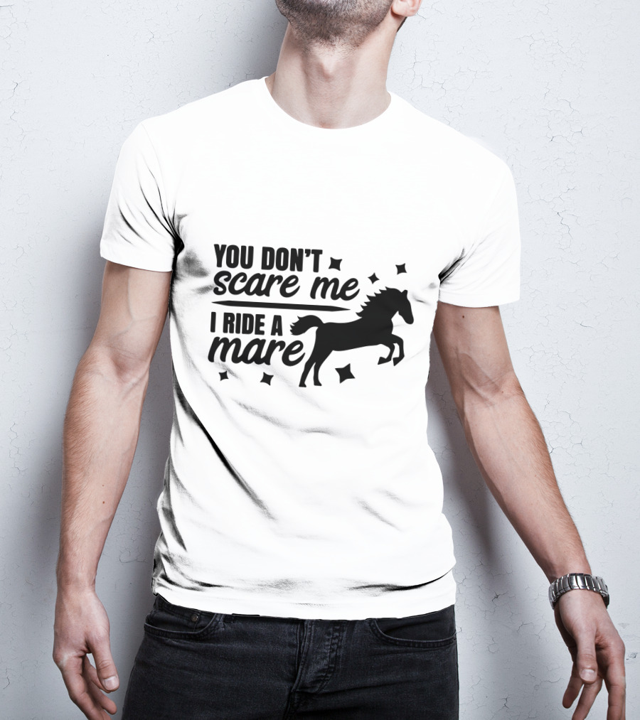 You Don't Scare Me I Ride A Mare Horse T-Shirt