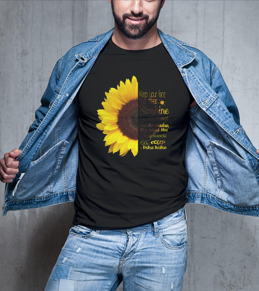 Keep Your Face To The Sunshine See The Shadows Sunflowers Helen Keller T-Shirt