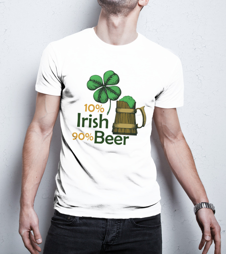 St. Patrick's Day Irish Beer Shamrock 10% Irish 90% Beer T-Shirt