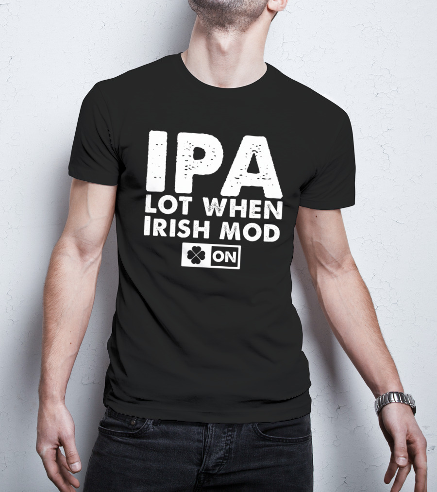 St. Patrick's Day IPA Lot When Irish Mod On Clover T-Shirt