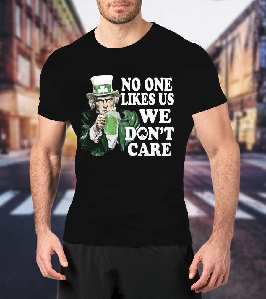 Uncle Sam St. Patrick's Day No One Likes Us We Don't Care T-Shirt