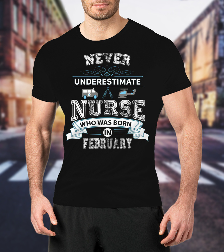 Never Underestimate A Nurse Who Was Born IN February With Medical Symbols And Transport Icons T-Shirt