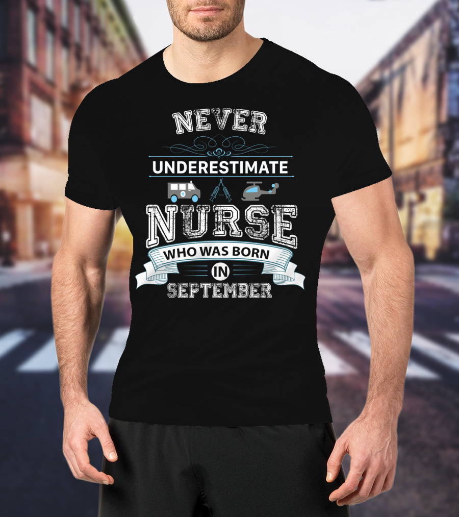 Never Underestimate A Nurse Born In September With Ambulance Helicopter And Syringe Icons T-Shirt