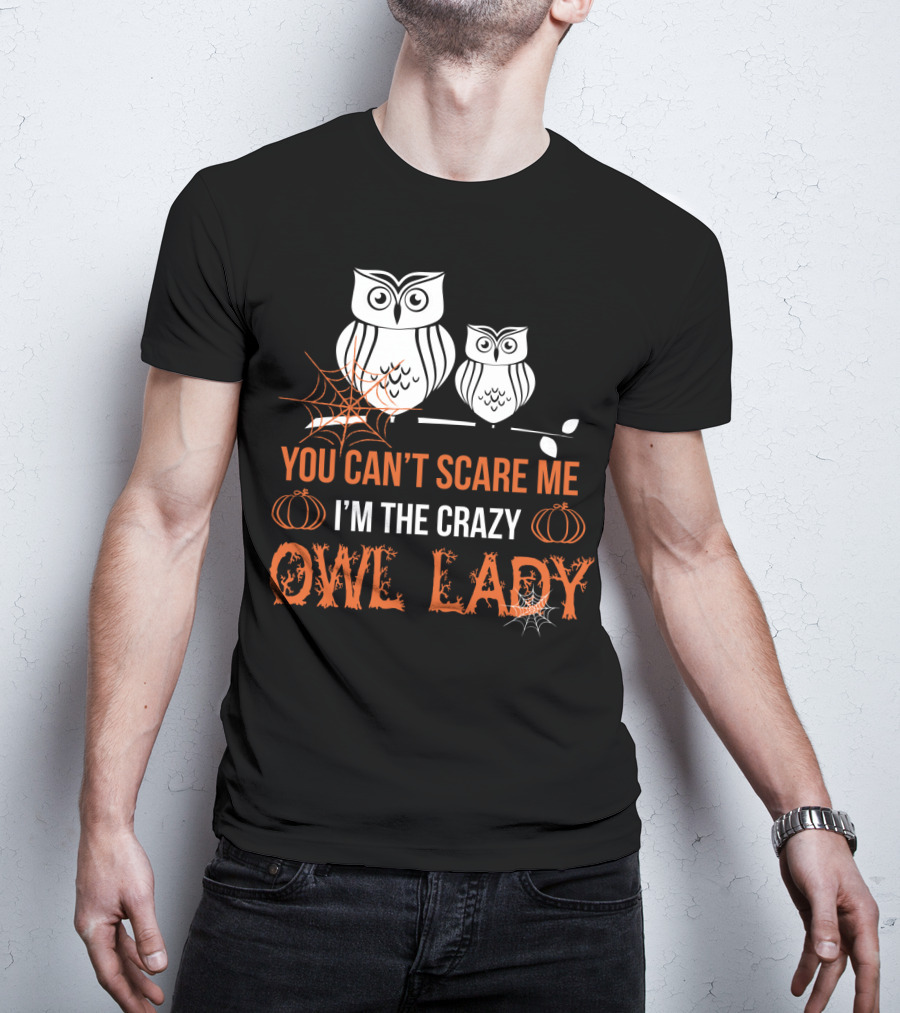 You Can't Scare ME I'm The Crazy Owl Lady T-Shirt