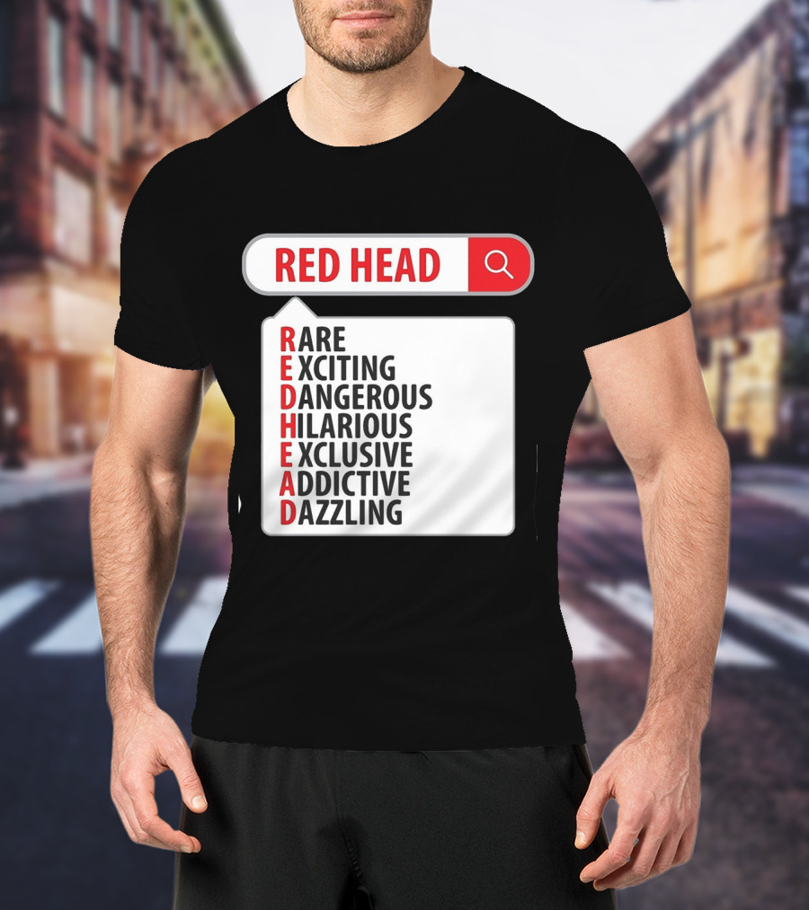 RED HEAD Search Rare Exciting Dangerous Hilarious Exclusive Addictive Dazzling T-Shirt