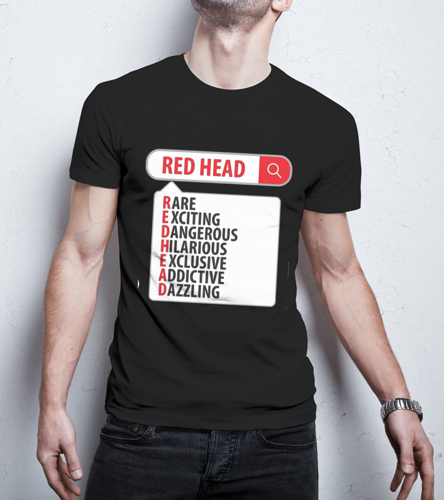RED HEAD Search Rare Exciting Dangerous Hilarious Exclusive Addictive Dazzling T-Shirt