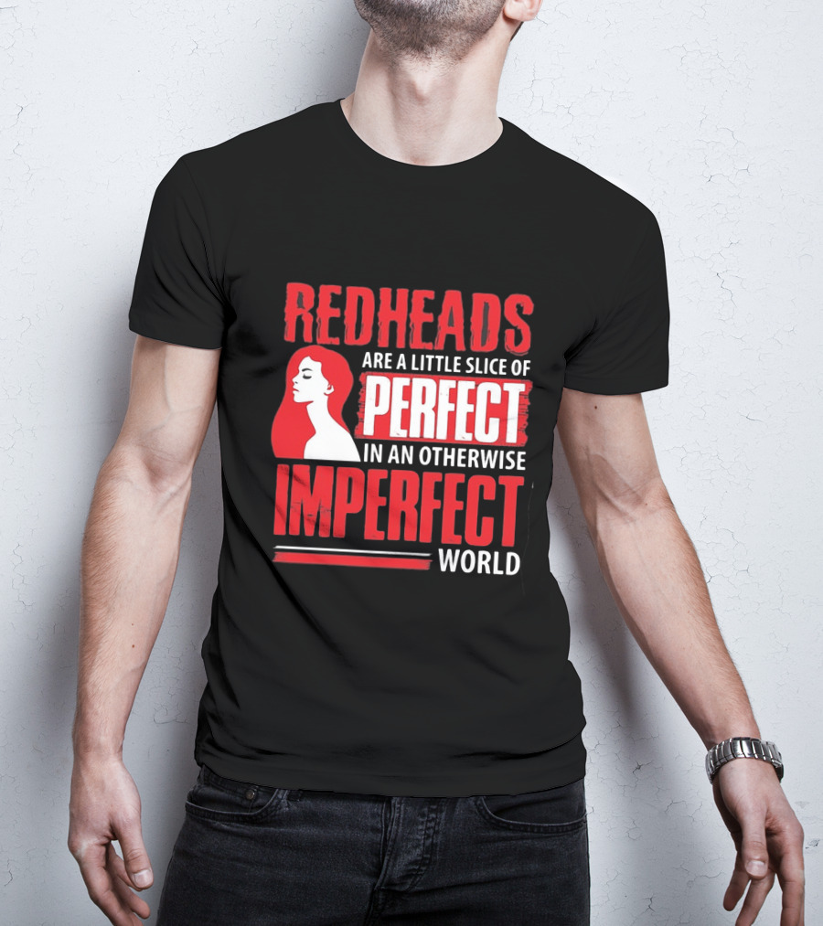 Redheads Are A Little Slice Of Perfect In An Otherwise Imperfect World T-Shirt