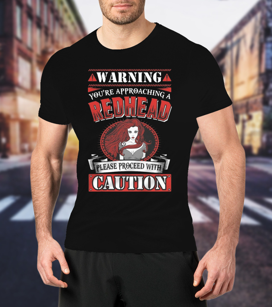 Warning You're Approaching A Redhead Please Proceed With Caution T-Shirt