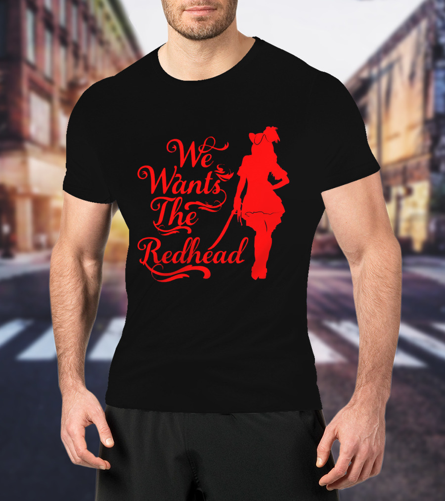 We Wants The Redhead Pirate T-Shirt