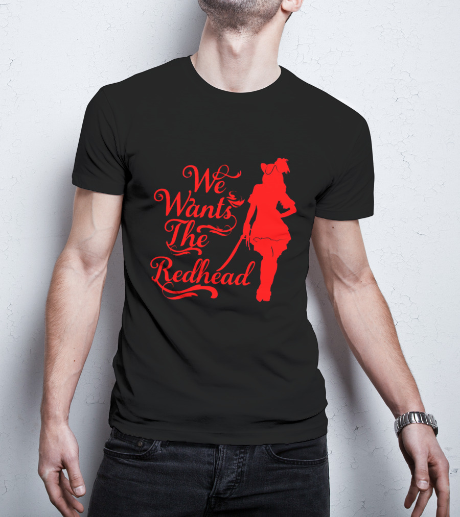 We Wants The Redhead Pirate T-Shirt