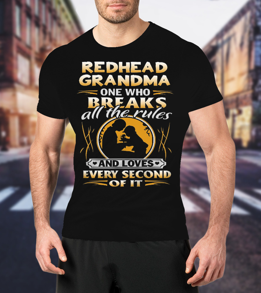 Redhead Grandma One Who Breaks All The Rules And Loves Every Second Of It T-Shirt