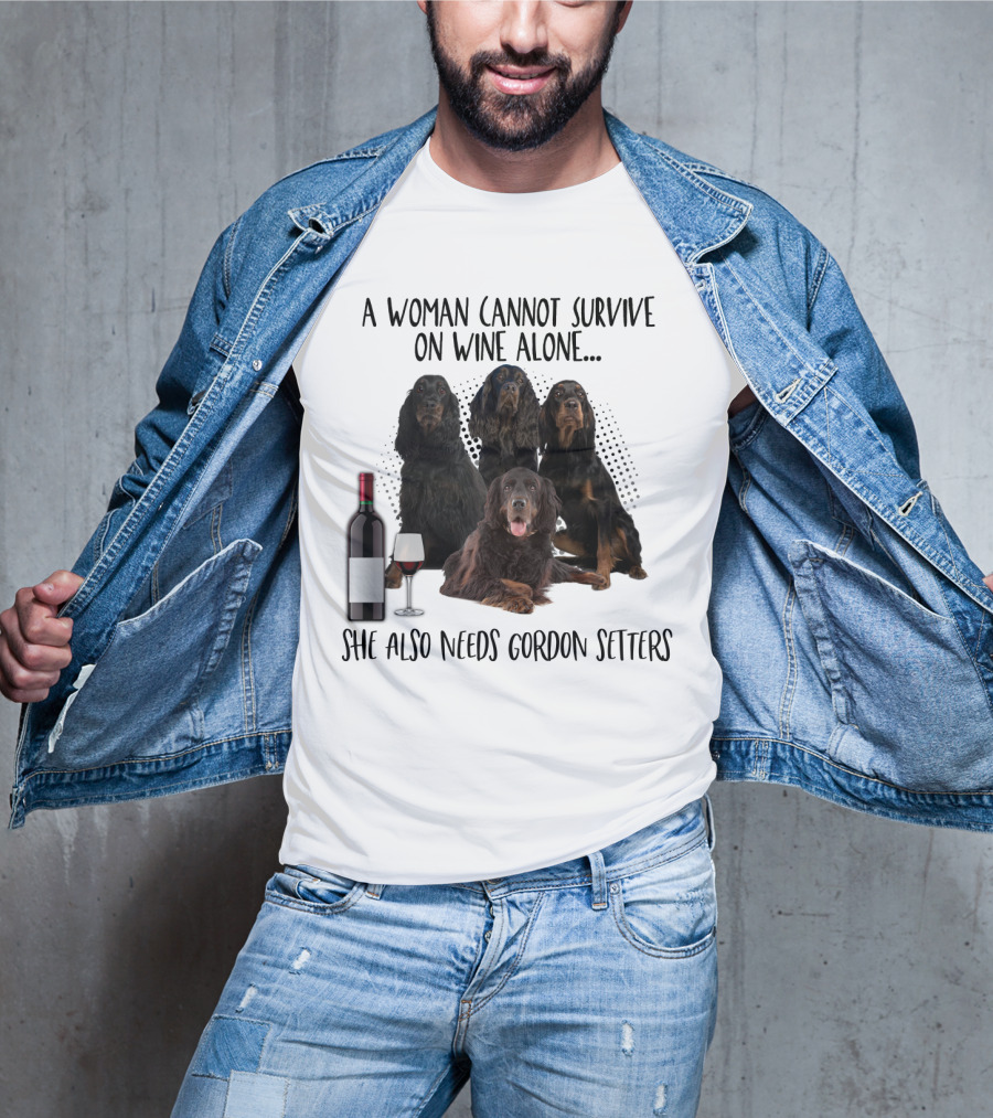 A Woman Cannot Survive On Wine Alone She Also Needs Gordon Setters T-Shirt