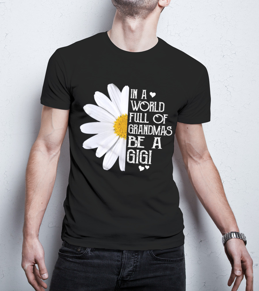 In A World Full Of Grandmas Be A Gigi With Daisy And Hearts T-Shirt