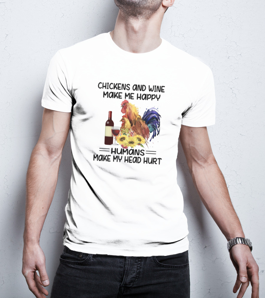 Chickens And Wine Make Me Happy Humans Make My Head Hurt With Rooster And Wine Bottle T-Shirt