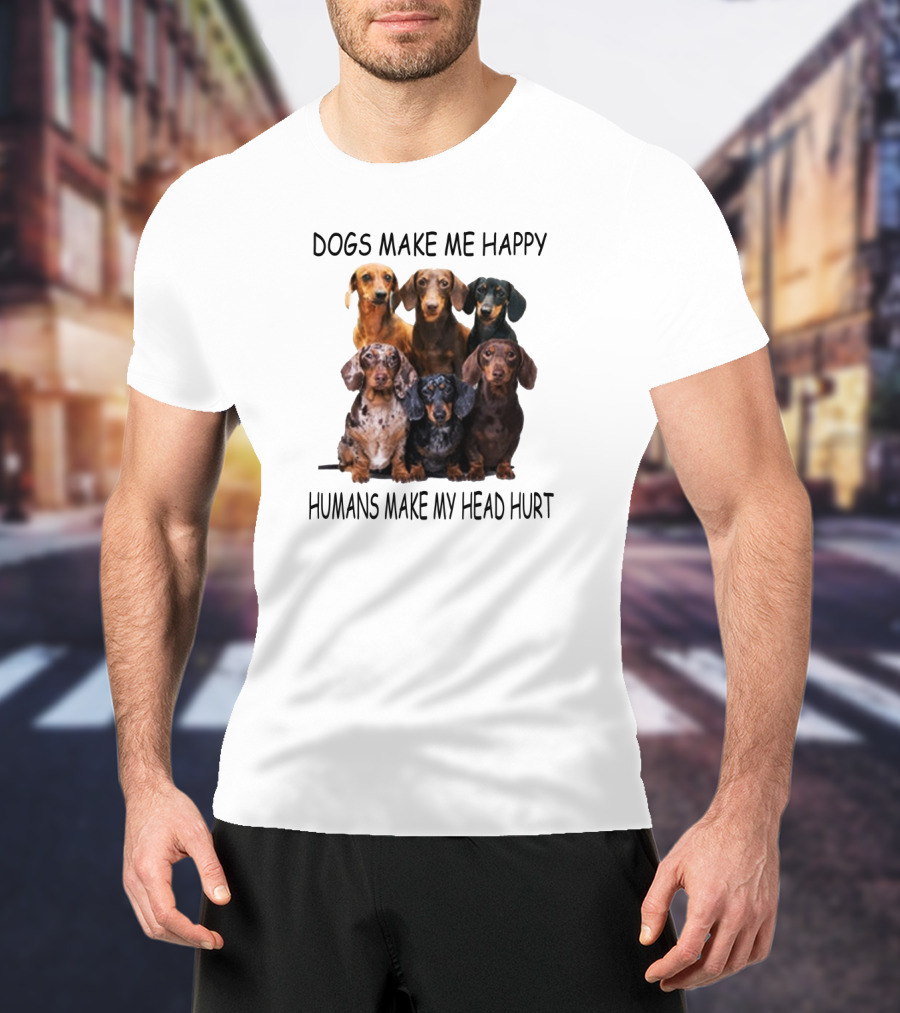 Dogs Make Me Happy Humans Make My Head Hurt Dachshund Group T-Shirt