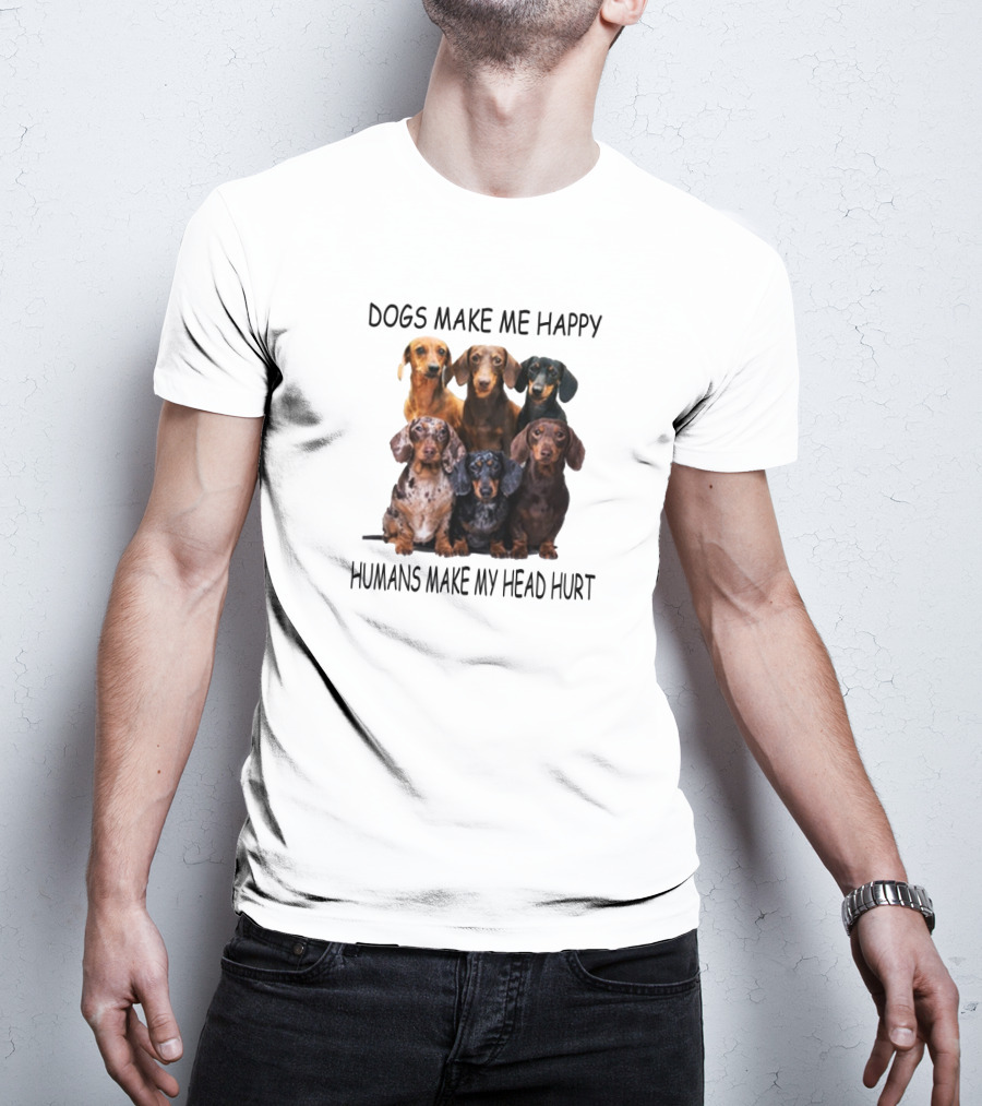 Dogs Make Me Happy Humans Make My Head Hurt Dachshund Group T-Shirt