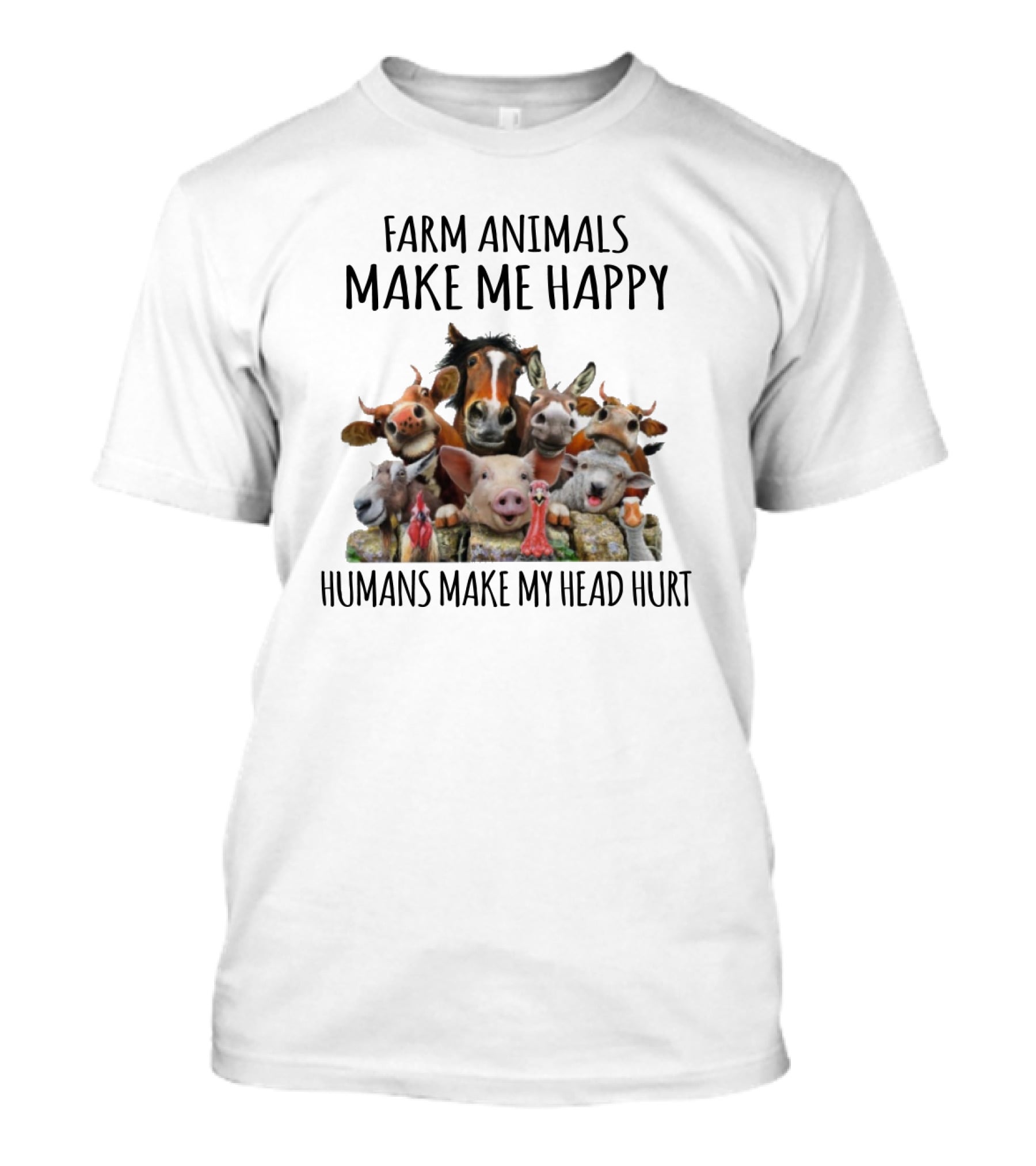 Farm Animals Make Me Happy Humans Make My Head Hurt Funny Farm Animal Faces T-Shirt