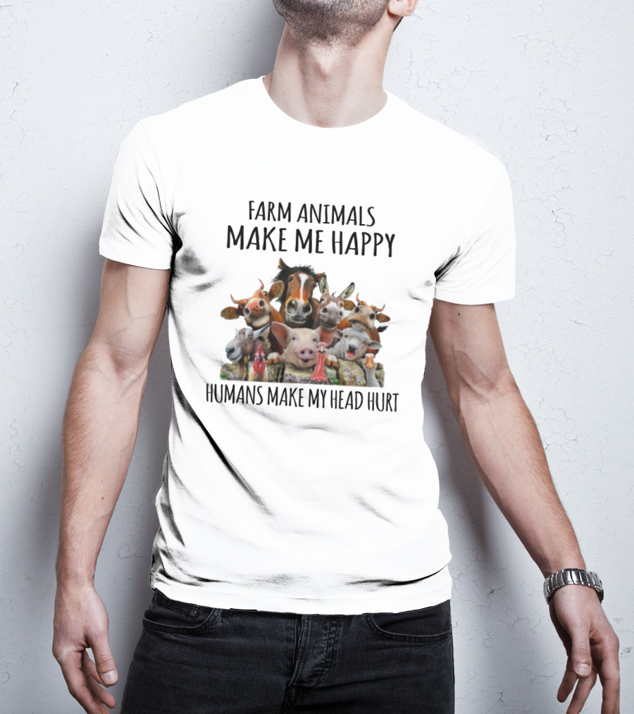 Farm Animals Make Me Happy Humans Make My Head Hurt Funny Farm Animal Faces T-Shirt