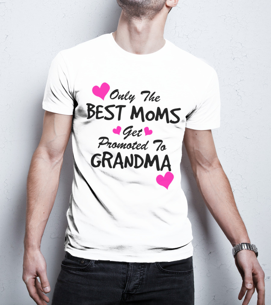 Only The Best Moms Get Promoted To Grandma With Pink Hearts T-Shirt
