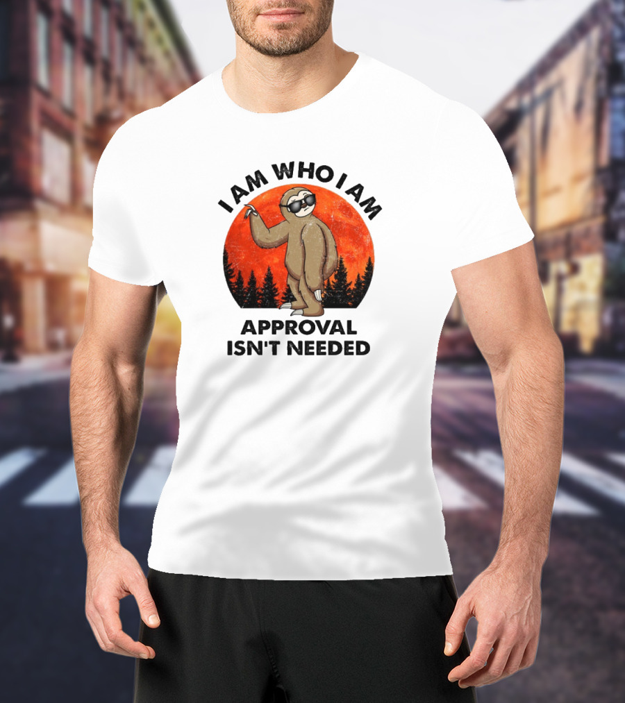 I Am Who I Am Sloths Vintage Approval Isn't Needed T-Shirt
