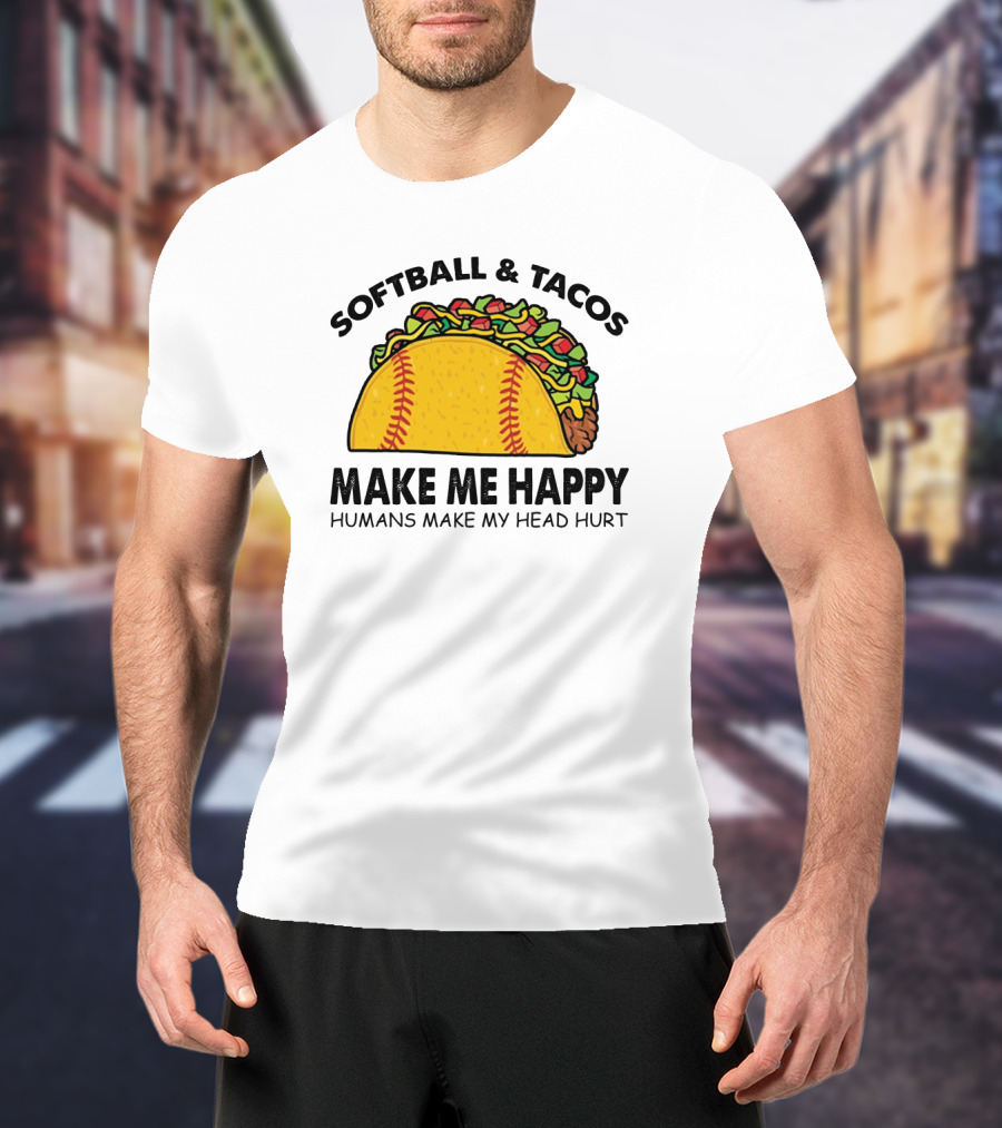 Softball And Tacos Make Me Happy Humans Make My Head Hurt Taco Softball Combo T-Shirt