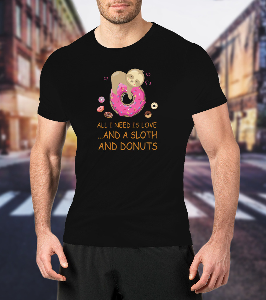 All I Need Is Love And A Sloth And Donuts With Pink Icing Hearts T-Shirt