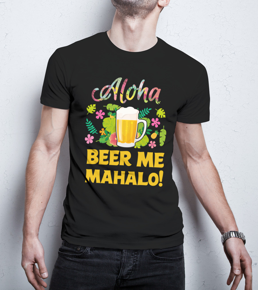 Aloha Beer Me Mahalo Tropical Flowers And Beer Mug T-Shirt