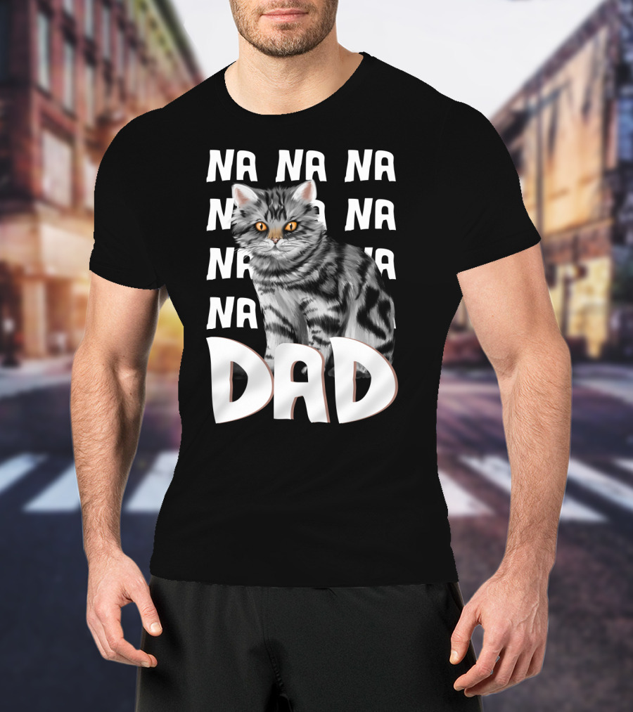 Cat Dad NA NA Funny Fathers Of Cats T-Shirt