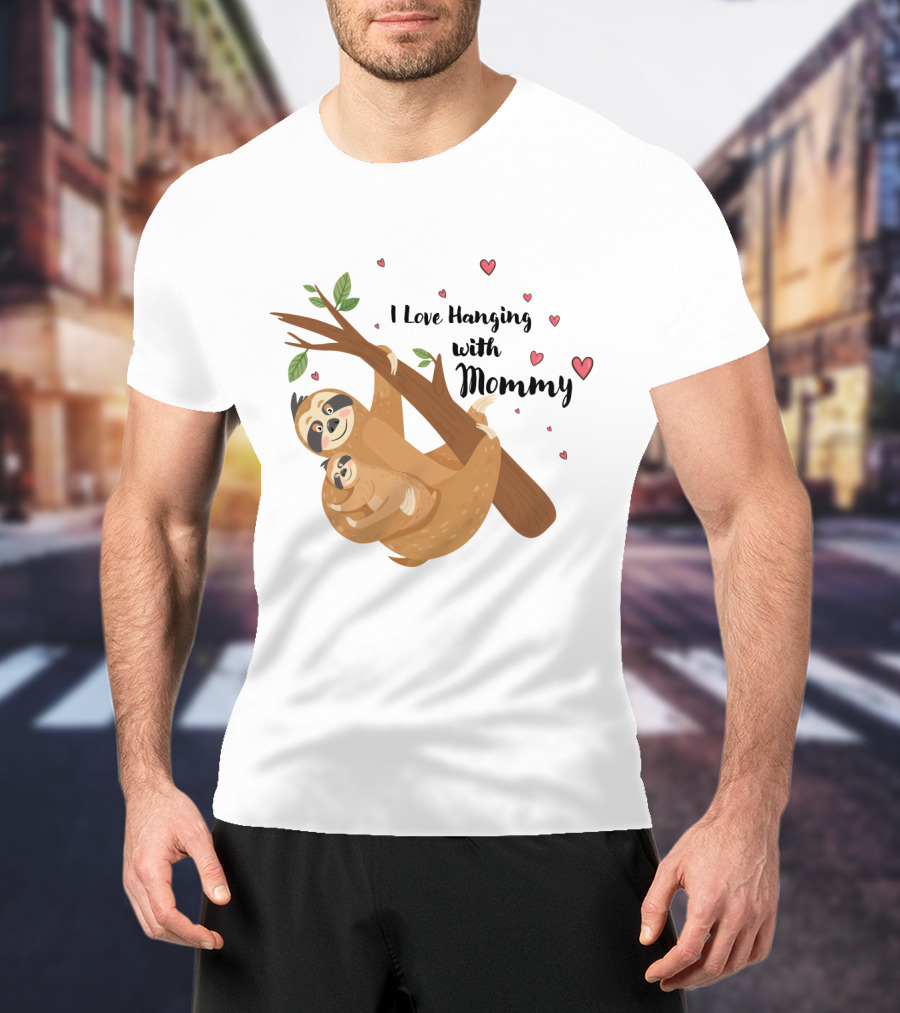 I Love Hanging With Mommy Funny Sloth With Hearts And Tree Branch T-Shirt