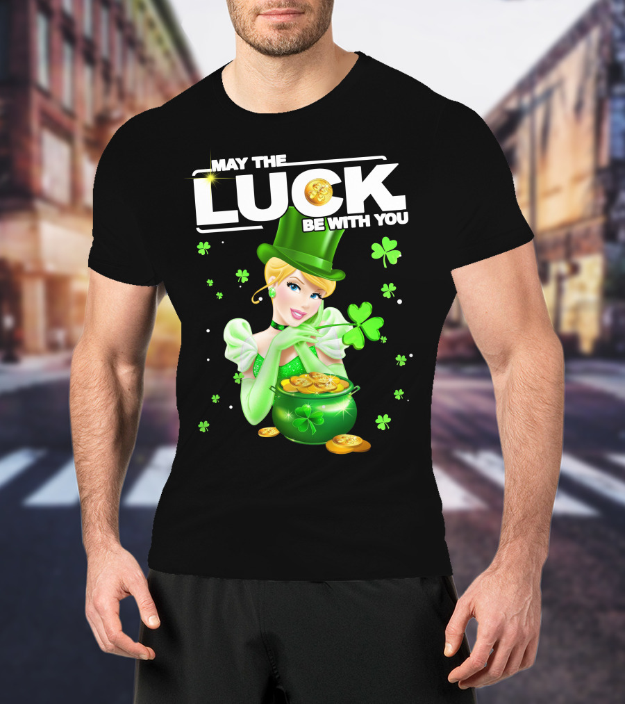 May The Luck Be With You Cinderala Luck T-Shirt