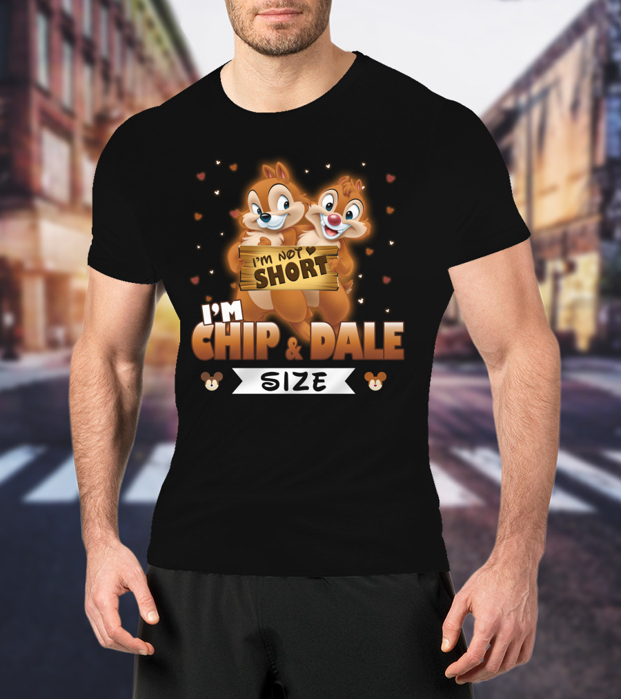 I'm Not Short I'm Chip And Dale Size T-Shirt