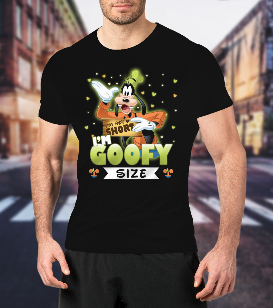 I'm Not Short I'm Goofy Size T-Shirt