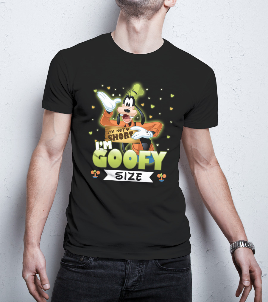 I'm Not Short I'm Goofy Size T-Shirt