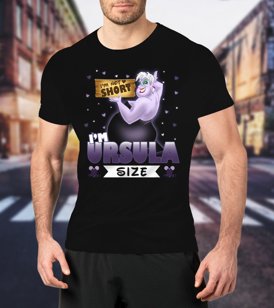 I'm Not Short I'm Ursula Size T-Shirt